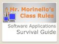 Mr. Morinello’s Class Rules Software Applications Survival Guide.