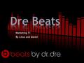 Marketing 11 By Linus and Daniel. What are Beats by Dr. Dre?  Trendy headphones used by youth  A division of Apple Inc.  Headquarters are in Culber.