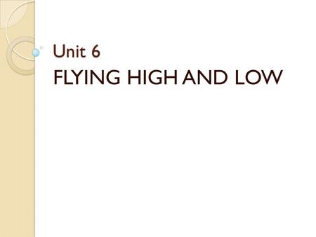 Unit 6 FLYING HIGH AND LOW. 5. Reviewing Language A. Exploring Language Synonym: It is a word that has a similar meaning to another word. Examples: 1.