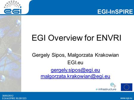 EGI-InSPIRE RI-261323 EGI-InSPIRE  EGI-InSPIRE RI-261323 EGI Overview for ENVRI Gergely Sipos, Malgorzata Krakowian EGI.eu