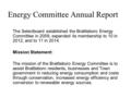 Energy Committee Annual Report The Selectboard established the Brattleboro Energy Committee in 2009, expanded its membership to 10 in 2012, and to 11 in.