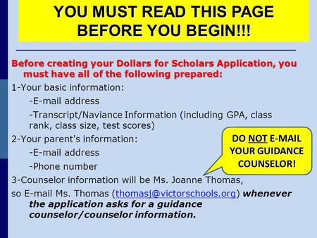 Before creating your Dollars for Scholars Application, you must have all of the following prepared: 1-Your basic information: -E-mail address -Transcript/Naviance.