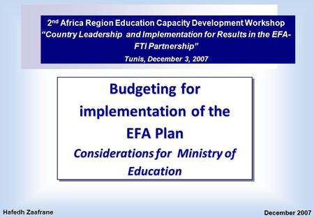 Budgeting for implementation of the EFA Plan Considerations for Ministry of Education 2 nd Africa Region Education Capacity Development Workshop “Country.