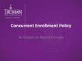 Concurrent Enrollment Policy An Update on Recent Changes.