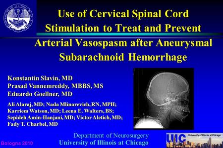 Bologna 2010 Use of Cervical Spinal Cord Stimulation to Treat and Prevent Arterial Vasospasm after Aneurysmal Subarachnoid Hemorrhage Konstantin Slavin,