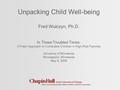 Unpacking Child Well-being Fred Wulczyn, Ph.D. In These Troubled Times: A Fresh Approach to Vulnerable Children in High-Risk Families University of Minnesota.