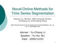 1 Novel Online Methods for Time Series Segmentation Xiaoyan Liu, Member, IEEE Computer Society, Zhenjiang Lin, andHuaiqing Wang IEEE TRANSACTIONS ON KNOWLEDGE.