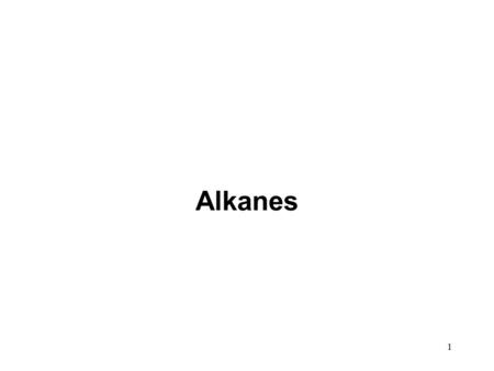 1 Alkanes. 2 Introduction: Alkanes are aliphatic hydrocarbons having C—C and C—H  bonds. They can be categorized as acyclic or cyclic. Acyclic alkanes.