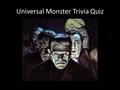 Universal Monster Trivia Quiz