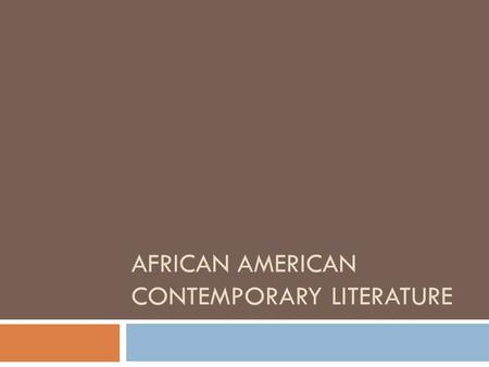 AFRICAN AMERICAN CONTEMPORARY LITERATURE. The Changing Face of African American Literature  From the Roaring 20’s to the volatile, depressed 1930’s 