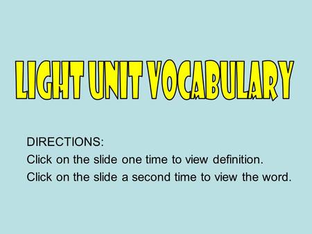 DIRECTIONS: Click on the slide one time to view definition. Click on the slide a second time to view the word.