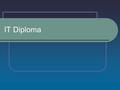 IT Diploma. What we are doing We will be running the Diploma from September 2008 (AQA) 15 students at present split between level 1 and level 2 More expected.