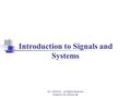 Introduction to Signals and Systems M. J. Roberts - All Rights Reserved. Edited by Dr. Robert Akl.