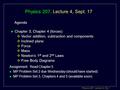 Physics 207: Lecture 4, Pg 1 Physics 207, Lecture 4, Sept. 17 Agenda Assignment: Read Chapter 5 l MP Problem Set 2 due Wednesday (should have started)