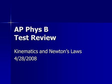 AP Phys B Test Review Kinematics and Newton’s Laws 4/28/2008.