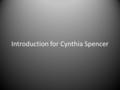 Introduction for Cynthia Spencer. About Me! My name is Cynthia, but I usually go by Cindy, I am 26 years young, born in Philadelphia and raised in a small.