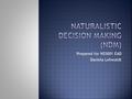 Prepared for NS5001 EAD Daniela Lehwaldt.  Provide a paradigm for (clinical) decision making  Development of decision making models  Hammond’s cognitive.