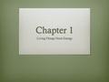 Chapter 1 Living Things Need Energy. Lesson 1 Terms  Photosynthesis – the process by which plants make their own food  Solar energy – energy from the.