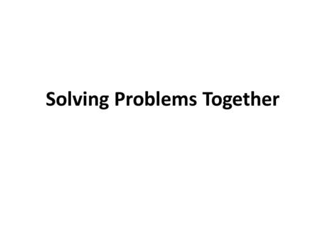 Solving Problems Together. OBJECTIVES At the end of this Lecture the student will be able to 1. Discuss the use of face work and politeness theory in.