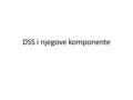 DSS i njegove komponente. Disciplines such as statistics, economics, and operations research developed various methods for making rational choices. More.