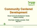 Community Centered Development Glocal Community Development Studies Hebrew University Shira Eytan & Kalela Lancaster, Shatil Shira Eytan & Kalela Lancaster,