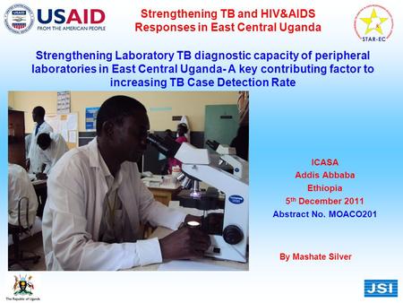 Strengthening TB and HIV&AIDS Responses in East Central Uganda Strengthening Laboratory TB diagnostic capacity of peripheral laboratories in East Central.