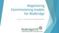 Negotiating Commissioning models for Redbridge Swati Vyas – Health Partnerships Manager RedbridgeCVS.