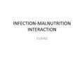 INFECTION-MALNUTRITION INTERACTION CUHAS. Malnutrition is primarily due to: 1.An inadequate intake of food (food gap) both in quantity and quality. 2.Infections,