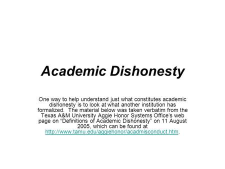 Academic Dishonesty One way to help understand just what constitutes academic dishonesty is to look at what another institution has formalized. The material.