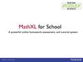 A powerful online homework, assessment, and tutorial system MathXL for School.