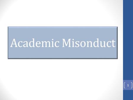 Academic Misonduct 1. Definition: Any act that compromises the academic integrity of the University or the educational process. 2.