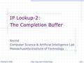 October 6, 2009http://csg.csail.mit.edu/koreaL10-1 IP Lookup-2: The Completion Buffer Arvind Computer Science & Artificial Intelligence Lab Massachusetts.