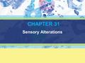 Copyright © 2012 Delmar Cengage Learning. All rights reserved. CHAPTER 31 Sensory Alterations.