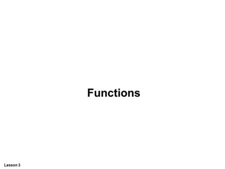 Lesson 3 Functions. Lesson 3 Functions are declared with function. For example, to calculate the cube of a number function function name (parameters)