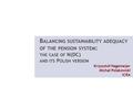 B ALANCING SUSTAINABILITY ADEQUACY OF THE PENSION SYSTEM : THE CASE OF N(DC) AND ITS P OLISH VERSION Krzysztof Hagemejer Michał Polakowski ICRA.