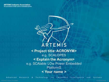 ARTEMIS Industry Association Title Presentation - 1 e.g. SCALOPES e.g. SCAlable LOw Power Embedded PlatformS.