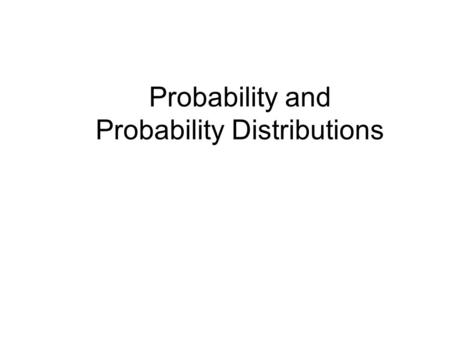 Probability and Probability Distributions. Probability Concepts Probability: –We now assume the population parameters are known and calculate the chances.