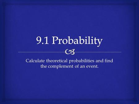 Calculate theoretical probabilities and find the complement of an event.