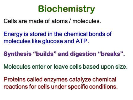 Biochemistry Cells are made of atoms / molecules.