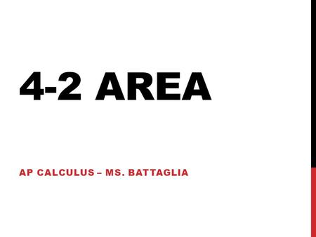 4-2 AREA AP CALCULUS – MS. BATTAGLIA. SIGMA NOTATION The sum of n terms a 1, a 2, a 3,…, a n is written as where i is the index of summation, a i is the.