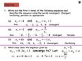 Exercises 1. Write out the first 5 terms of the following sequences and describe the sequence using the words convergent, divergent, oscillating, periodic.