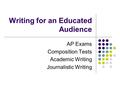 Writing for an Educated Audience AP Exams Composition Tests Academic Writing Journalistic Writing.