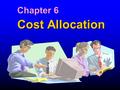 Cost Allocation Chapter 6. 1. Describe how a costing system can have multiple cost objects 2. Outline four purposes for allocating costs to cost objects.