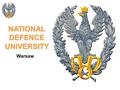 NATIONAL DEFENCE UNIVERSITY Warsaw. NATIONAL DEFENCE UNIVERSITY (NDU)