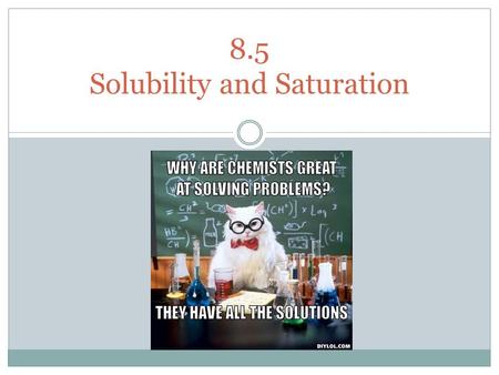 8.5 Solubility and Saturation