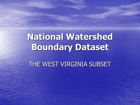 National Watershed Boundary Dataset THE WEST VIRGINIA SUBSET.