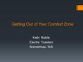 Getting Out of Your Comfort Zone Kalin Raible Electric Toasters Wenatchee, WA.