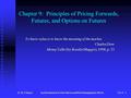 D. M. ChanceAn Introduction to Derivatives and Risk Management, 6th ed.Ch. 9: 1 Chapter 9: Principles of Pricing Forwards, Futures, and Options on Futures.