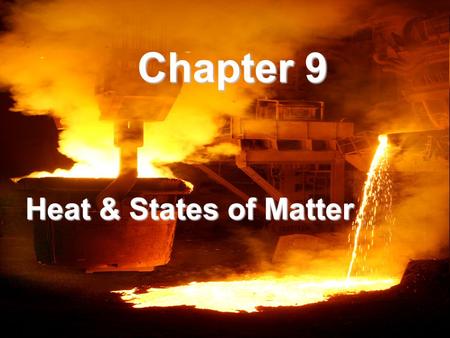 Chapter 9 Heat & States of Matter. Fun Fact Water is a unique substance. Unlike most materials that expand when heated, water at temperatures of 1, 2,