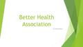 Better Health Association By: Kayla Grieves. Finance/Operations Department Director-Tracy Kofford.